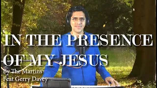 In the Presence of my Jesus by The Martins Feat Gerry Davey