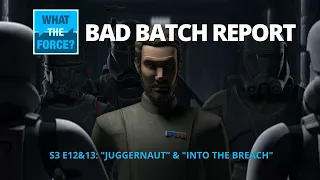 Podcast | Bad Batch Report: S3 E12&13: "Juggernaut” & "Into the Breach"