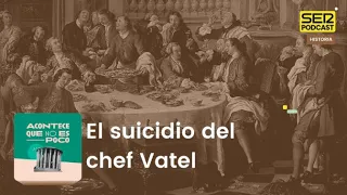 Acontece que no es poco | El suicidio del chef Vatel