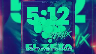 El Zeta Ft. Akim X Anyuri X Chamaco - 5-12 REMIX [Audio Oficial]