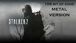 S.T.A.L.K.E.R. 2 - 108 Bit of the Zone (Metal version by Alex Vas)