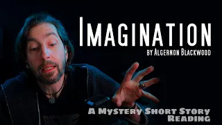 "Imagination" by Algernon Blackwood / a #mystery #shortstory reading