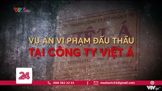 Nhìn lại vụ án vi phạm đấu thầu xảy ra tại công ty Việt Á | VTV24