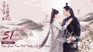 Tam Sinh Tam Thế Thập Lý Đào Hoa Tập 51 Eternal Love