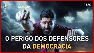 Guten Morgen 126: O perigo dos defensores da democracia