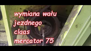 Wymiana wału jezdnego claas mercator 75