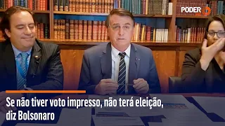 Se não tiver voto impresso, não terá eleição, diz Bolsonaro