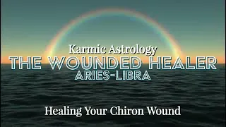 The Wounded Healer ♈️ARIES - LIBRA♎️ Karmic Astrology🖤⚖️🤍CHIRON Wound