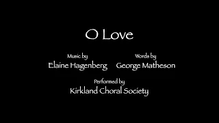 O Love - Elaine Hagenberg - Kirkland Choral Society