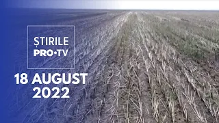 Știrile PRO TV - 18 august 2022