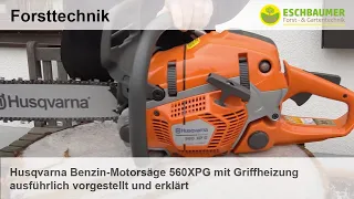 Husqvarna Benzin-Motorsäge 560XPG mit Griffheizung ausführlich vorgestellt und erklärt