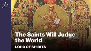 Lord of Spirits - The Saints Will Judge the World [Ep. 82]