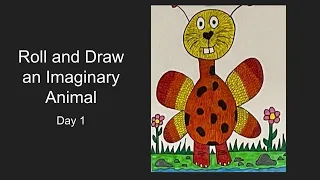 Roll and Draw an Imaginary Animal Day 1