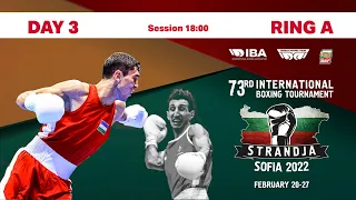 73rd International Boxing Tournament Strandja 2022 | Day 3 | Ring A | Session 18:00