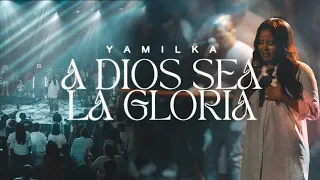 Yamilka - A Dios Sea La Gloria