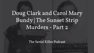 Doug Clark and Carol Mary Bundy | The Sunset Strip Murders – Part 2