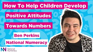 Ben Perkins, National Numeracy - How to help children develop positive attitudes towards numbers