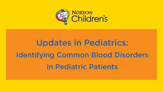 Updates in Pediatrics: Identifying Common Blood Disorders in Pediatric Patients