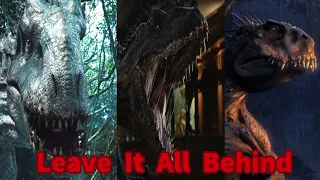 Indominus rex Indoraptor and Scorpios rex Tribute : Leave It All Behind