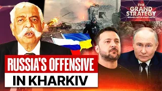 Ukraine on Backfoot as Russian Forces Make Gains in Kharkiv | The Grand Strategy With G.D Bakshi