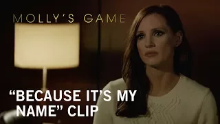 Molly's Game | "Because It's My Name" Clip | Own it Now on Digital HD, Blu-ray™ & DVD