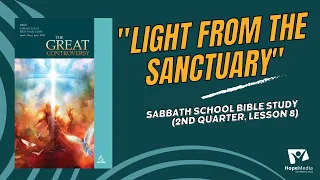 "Light From the Sanctuary" || Sabbath School Bible Study (2nd Quarter, Lesson 8)