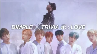 dimple ╳ Trivia 承 : Love || BTS Mashup