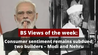 BS Views of the week: Consumer sentiment remains subdued; two builders – Modi and Nehru