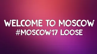 #Moscow17 Loose - Welcome To Moscow (Lyrics)