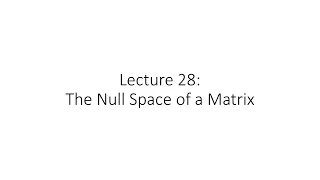 Linear Algebra - Lecture 28 - Null Space of a Matrix