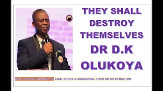 THEY SHALL DESTROY THEMSELVES SERMON DR D K OLUKOYA OF MFM CHURCH