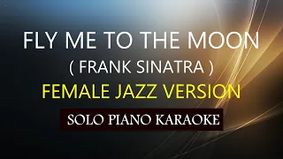 FLY ME TO THE MOON ( SWING JAZZ FEMALE VERSION ) ( FRANK SINATRA ) PH KARAOKE PIANO by REQUEST