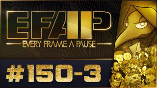 EFAP #150 - The Third Anniversary of Pausing Every Frame - Covering Everything with Everyone - Pt 3