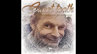 Sweet tooth - Сладкоежка, Сластена