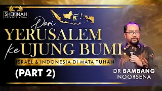 "DARI YERUSALEM KE UJUNG BUMI: ISRAEL & INDONESIA DI MATA TUHAN (PART 2)" -  DR BAMBANG NOORSENA