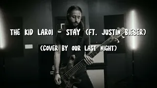 THE KID LAROI - STAY (ft. JUSTIN BIEBER) (COVER BY OUR LAST NIGHT)