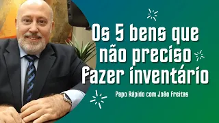 Os 5 bens que não preciso fazer inventário | Papo Rápido