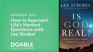 E350 How to Approach Life’s Hardest Questions with Lee Strobel