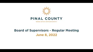 Pinal County Board of Supervisors - Regular Meeting: June 8, 2022