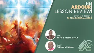 Faith Against All Odds |  Ardour Lesson Review - Lesson 5 Q2 2024