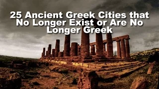 25 Ancient Greek Cities that No Longer Exist or Are No Longer Greek