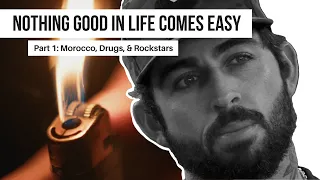 BILLY KEMPER - PART 1: MOROCCO, DRUGS & ROCKSTARS - Nothing Good In Life Comes Easy