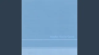 Maybe You're Gone (unedited Binocular Version)