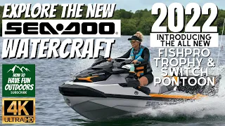 EXPLORE the NEW 2022 Sea Doo Full Watercraft Lineup | FISHPRO TROPHY AND SWITCH PONTOON