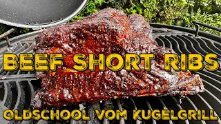 BEEF SHORT RIBS - Oldschool vom Kugelgrill