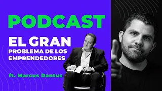 Marcus Dantus - El GRAN PROBLEMA de los EMPRENDEDORES