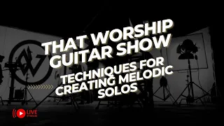 Lead the Way: Techniques for Crafting Melodic Guitar Solos in Worship