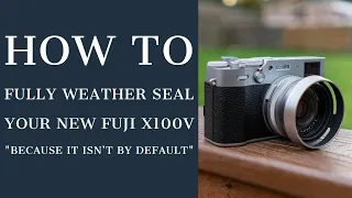 How to fully weather seal your Fuji X100V (because it isn't fully sealed out of the box)