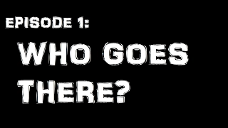 Sticks & Stones: Episode 1 - Who Goes There?