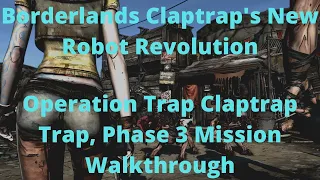 Borderlands Claptraps New Robot Revolution Operation Trap Claptrap Trap, Phase 3 Mission Walkthrough